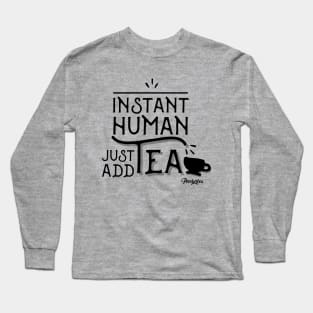 Instant Human - Just Add Tea Long Sleeve T-Shirt